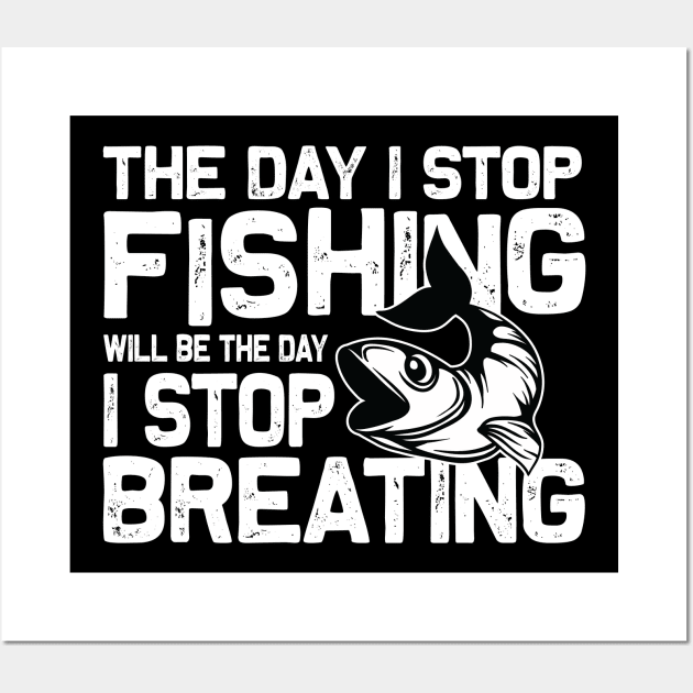 The day I stop Fishing well be the day I stop breating Wall Art by mohamadbaradai